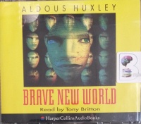 Brave New World written by Aldous Huxley performed by Tony Britton on Audio CD (Abridged)